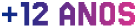 +12 anos