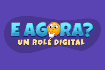 E Agora? - Um Rolé Digital