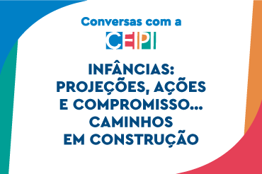 Infâncias: projeções, ações e compromisso... Caminhos em construção